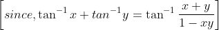 \left [ since , \tan^{-1}x+ tan^{-1}y =\tan^{-1}\frac{x+y}{1-xy} \right ]