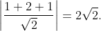 left | frac1+2+1sqrt2 ight |=2sqrt2.