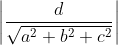 \left | \frac{d}{\sqrt{a^{2}+b^{2}+c^{2}}} \right |
