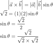 \left | \vec{a} \times \vec{b} \right |=\left | \vec{a}\right |\left | \vec{b} \right | \sin \theta\\ \sqrt{2}=(1)(2) \sin \theta \\ \sin \theta=\frac{\sqrt{2}}{2}\\ \sin \theta=\frac{\sqrt{2}}{\sqrt{2} \times \sqrt{2}}\\