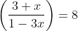 \left(\frac{3+x}{1-3 x}\right)=8