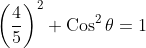 \left(\frac{4}{5}\right)^{2}+\operatorname{Cos}^{2} \theta=1