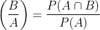 \left(\frac{B}{A}\right)=\frac{P(A \cap B)}{P(A)}