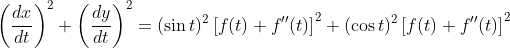 \left(\frac{d x}{d t}\right)^{2}+\left(\frac{d y}{d t}\right)^{2}=(\sin t)^{2}\left[f(t)+f^{\prime \prime}(t)\right]^{2}+(\cos t)^{2}\left[f(t)+f^{\prime \prime}(t)\right]^{2} \\