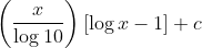 \left(\frac{x}{\log 10}\right)[\log x-1]+c