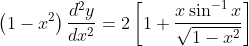 \left(1-x^{2}\right) \frac{d^{2} y}{d x^{2}}=2\left[1+\frac{x \sin ^{-1} x}{\sqrt{1-x^{2}}}\right] \\