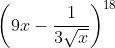 \left(9x - \frac{1}{3\sqrt x} \right )^{18}