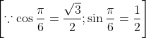 \left[\because \cos \frac{\pi}{6}=\frac{\sqrt{3}}{2} ; \sin \frac{\pi}{6}=\frac{1}{2}\right]
