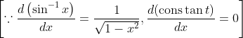 \left[\because \frac{d\left(\sin ^{-1} x\right)}{d x}=\frac{1}{\sqrt{1-x^{2}}}, \frac{d(\operatorname{cons} \tan t)}{d x}=0\right]