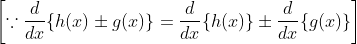 \left[\because \frac{d}{d x}\{h(x) \pm g(x)\}=\frac{d}{d x}\{h(x)\} \pm \frac{d}{d x}\{g(x)\}\right] \\