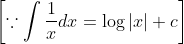 \left[\because \int \frac{1}{x} d x=\log |x|+c\right]