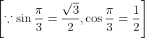 \left[\because \sin \frac{\pi}{3}=\frac{\sqrt{3}}{2}, \cos \frac{\pi}{3}=\frac{1}{2}\right]