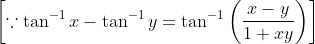 \left[\because \tan ^{-1} x-\tan ^{-1} y=\tan ^{-1}\left(\frac{x-y}{1+x y}\right)\right]