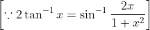 \left[\because 2 \tan ^{-1} x=\sin ^{-1} \frac{2 x}{1+x^{2}}\right]