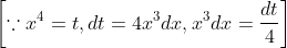 \left[\because x^{4}=t, d t=4 x^{3} d x, x^{3} d x=\frac{d t}{4}\right]
