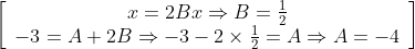 \left[\begin{array}{c} x=2 B x \Rightarrow B=\frac{1}{2} \\ -3=A+2 B \Rightarrow-3-2 \times \frac{1}{2}=A \Rightarrow A=-4 \end{array}\right]