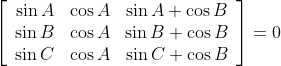 \left[\begin{array}{ccc} \sin A & \cos A & \sin A+\cos B \\ \sin B & \cos A & \sin B+\cos B \\ \sin C & \cos A & \sin C+\cos B \end{array}\right]=0