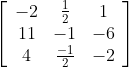 \left[\begin{array}{ccc} -2 & \frac{1}{2} & 1 \\ 11 & -1 & -6 \\ 4 & \frac{-1}{2} & -2 \end{array}\right]