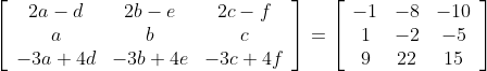 \left[\begin{array}{ccc} 2 a-d & 2 b-e & 2 c-f \\ a & b & c \\ -3 a+4 d & -3 b+4 e & -3 c+4 f \end{array}\right]=\left[\begin{array}{ccc} -1 & -8 & -10 \\ 1 & -2 & -5 \\ 9 & 22 & 15 \end{array}\right]