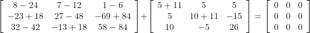 \left[\begin{array}{ccc} 8-24 & 7-12 & 1-6 \\ -23+18 & 27-48 & -69+84 \\ 32-42 & -13+18 & 58-84 \end{array}\right]+\left[\begin{array}{ccc} 5+11 & 5 & 5 \\ 5 & 10+11 & -15 \\ 10 & -5 & 26 \end{array}\right]=\left[\begin{array}{lll} 0 & 0 & 0 \\ 0 & 0 & 0 \\ 0 & 0 & 0 \end{array}\right]