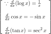 \left[\begin{array}{l} \because \frac{d}{d x}(\log x)=\frac{1}{x} \\\\ \frac{d}{d x} \cos x=-\sin x \\\\ \frac{d}{d x}(\tan x)=\sec ^{2} x \end{array}\right]