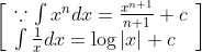 \left[\begin{array}{l} \because \int x^{n} d x=\frac{x^{n+1}}{n+1}+c \\ \int \frac{1}{x} d x=\log |x|+c \end{array}\right]