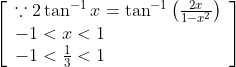 \left[\begin{array}{l} \because 2 \tan ^{-1} x=\tan ^{-1}\left(\frac{2 x}{1-x^{2}}\right) \\ -1<x<1 \\ -1<\frac{1}{3}<1 \end{array}\right]
