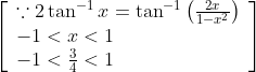 \left[\begin{array}{l} \because 2 \tan ^{-1} x=\tan ^{-1}\left(\frac{2 x}{1-x^{2}}\right) \\ -1<x<1 \\ -1<\frac{3}{4}<1 \end{array}\right]