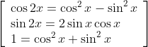 \left[\begin{array}{l} \cos 2 x=\cos ^{2} x-\sin ^{2} x \\ \sin 2 x=2 \sin x \cos x \\ 1=\cos ^{2} x+\sin ^{2} x \end{array}\right]
