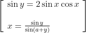 \left[\begin{array}{l} \sin y=2 \sin x \cos x \\\\ x=\frac{\sin y}{\sin (a+y)} \end{array}\right]