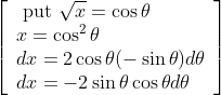\left[\begin{array}{l} \text { put } \sqrt{x}=\cos \theta \\ x=\cos ^{2} \theta \\ d x=2 \cos \theta(-\sin \theta) d \theta \\ d x=-2 \sin \theta \cos \theta d \theta \end{array}\right]
