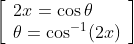 \left[\begin{array}{l} 2 x=\cos \theta \\ \theta=\cos ^{-1}(2 x) \end{array}\right]