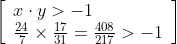 \left[\begin{array}{l} x \cdot y>-1 \\ \frac{24}{7} \times \frac{17}{31}=\frac{408}{217}>-1 \end{array}\right]