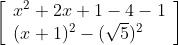 \left[\begin{array}{l} x^{2}+2 x+1-4-1 \\ (x+1)^{2}-(\sqrt{5})^{2} \end{array}\right]