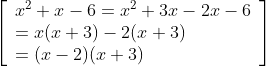 \left[\begin{array}{l} x^{2}+x-6=x^{2}+3 x-2 x-6 \\ =x(x+3)-2(x+3) \\ =(x-2)(x+3) \end{array}\right]
