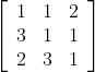 \left[\begin{array}{lll} 1 & 1 & 2 \\ 3 & 1 & 1 \\ 2 & 3 & 1 \end{array}\right]