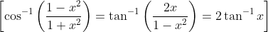 \left[\cos ^{-1}\left(\frac{1-x^{2}}{1+x^{2}}\right)=\tan ^{-1}\left(\frac{2 x}{1-x^{2}}\right)=2 \tan ^{-1} x\right]