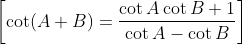 \left[\cot (A+B)=\frac{\cot A \cot B+1}{\cot A-\cot B}\right]