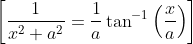 \left[\frac{1}{x^{2}+a^{2}}=\frac{1}{a} \tan ^{-1}\left(\frac{x}{a}\right)\right]