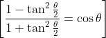 \left[\frac{1-\tan ^{2} \frac{\theta}{2}}{1+\tan ^{2} \frac{\theta}{2}}=\cos \theta\right]
