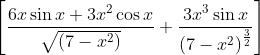 \left[\frac{6 x \sin x+3 x^{2} \cos x}{\sqrt{\left(7-x^{2}\right)}}+\frac{3 x^{3} \sin x}{\left(7-x^{2}\right)^{\frac{3}{2}}}\right]