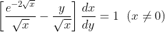 \left[\frac{e^{-2\sqrt x}}{\sqrt x} - \frac{y}{\sqrt x} \right ]\frac{dx}{dy} = 1\; \ (x\neq 0)