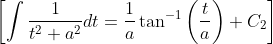 \left[\int \frac{1}{t^{2}+a^{2}} d t=\frac{1}{a} \tan ^{-1}\left(\frac{t}{a}\right)+C_{2}\right]
