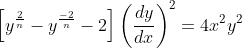 \left[y^{\frac{2}{n}}-y^{\frac{-2}{n}}-2\right]\left(\frac{d y}{d x}\right)^{2}=4 x^{2} y^{2}