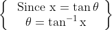 \left\{\begin{array}{c} \text { Since } \mathrm{x}=\tan \theta \\ \theta=\tan ^{-1} \mathrm{x} \end{array}\right\}