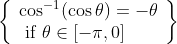 \left\{\begin{array}{l} \cos ^{-1}(\cos \theta)=-\theta \\ \text { if } \theta \in[-\pi, 0] \end{array}\right\}