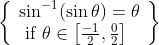 \left\{\begin{array}{l} \sin ^{-1}(\sin \theta)=\theta \\ \text { if } \theta \in\left[\frac{-1}{2}, \frac{0}{2}\right] \end{array}\right\}