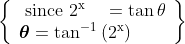 \left\{\begin{array}{l} \text { since } 2^{\mathrm{x}} \quad=\tan \theta \\ \boldsymbol{\theta}=\tan ^{-1}\left(2^{\mathrm{x}}\right) \end{array}\right\}