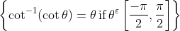 \left\{\cot ^{-1}(\cot \theta)=\theta \operatorname{if} \theta^{\varepsilon}\left[\frac{-\pi}{2}, \frac{\mathbf{\pi}}{2}\right]\right\}