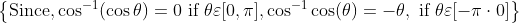 \left\{\operatorname{Since}, \cos ^{-1}(\cos \theta)=0 \text { if } \theta \varepsilon[0, \pi], \cos ^{-1} \cos (\theta)=-\theta, \text { if } \theta \varepsilon[-\pi \cdot 0]\right\}